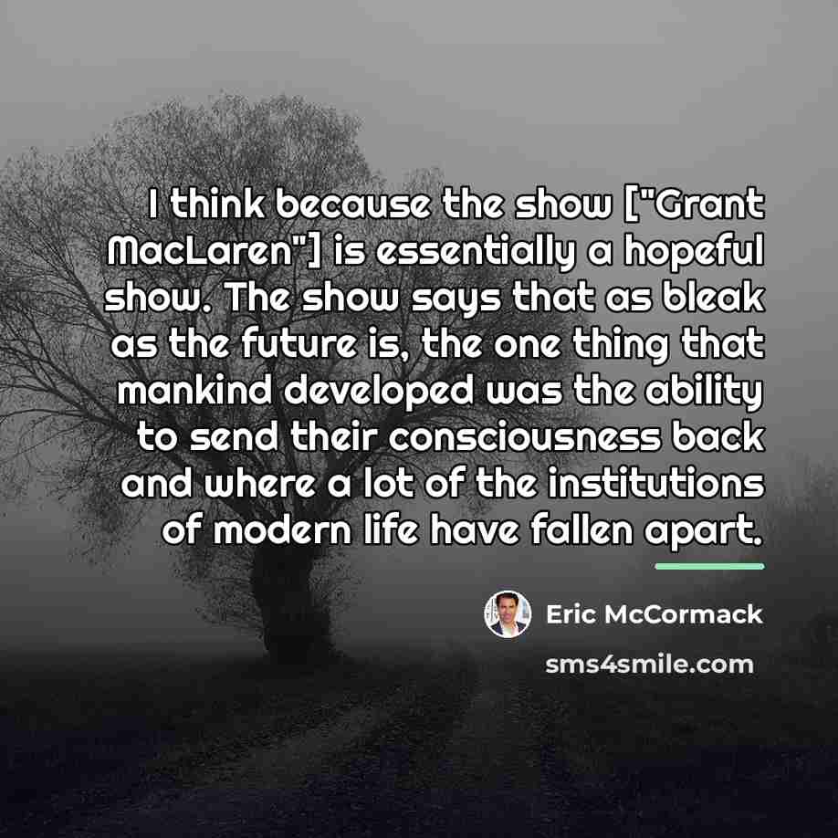 “I think because the show ["Grant MacLaren"] is essentially a…” quote by Eric McCormack
