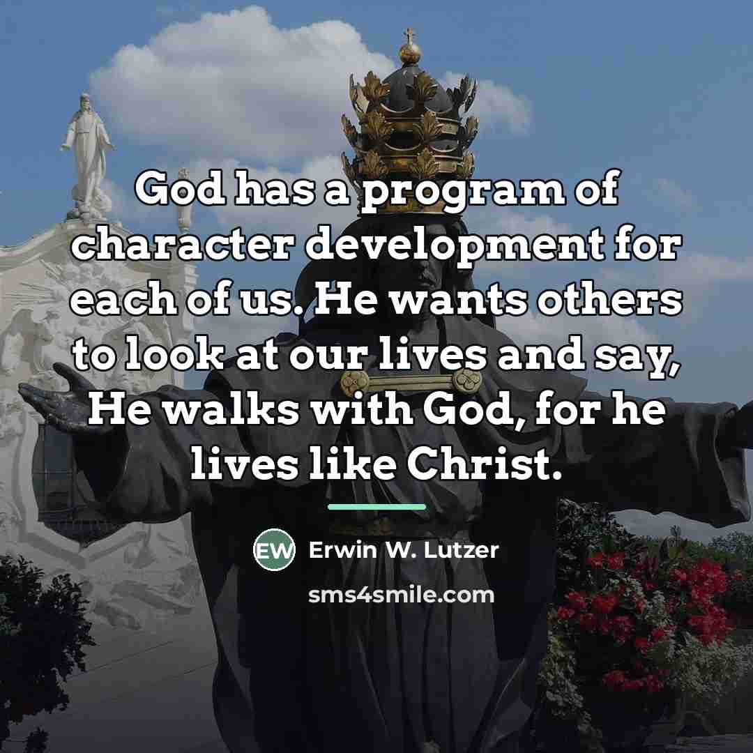 “God has a program of character development for each of…” quote by Erwin W. Lutzer