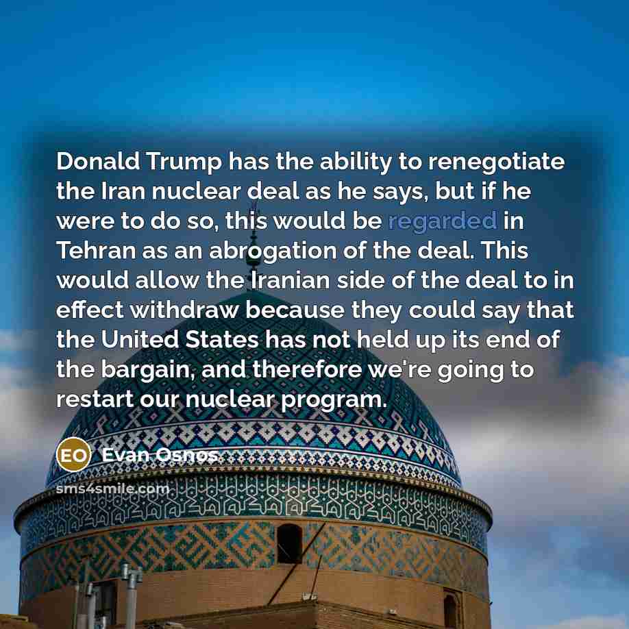 “Donald Trump has the ability to renegotiate the Iran nuclear…” quote by Evan Osnos