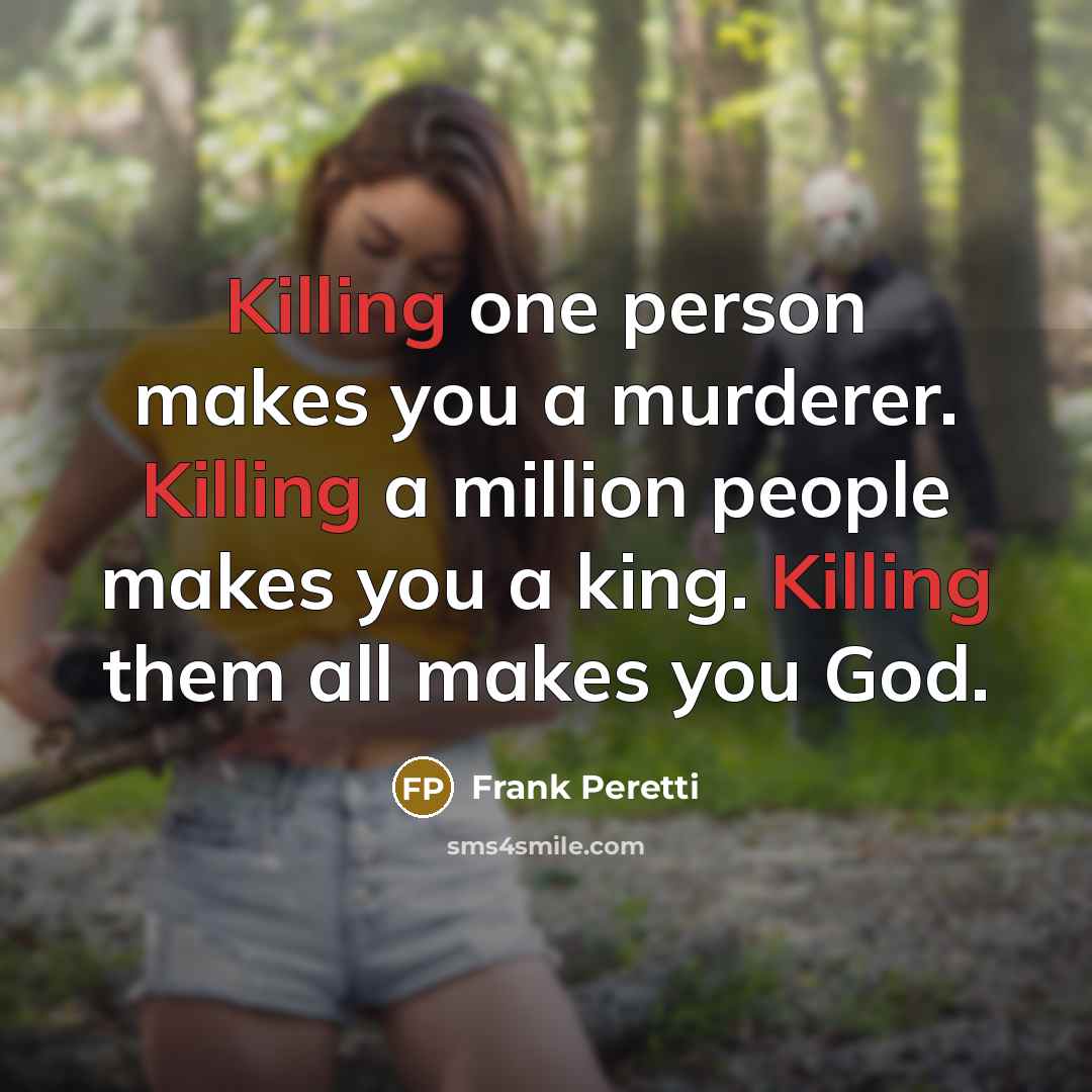 “Killing one person makes you a murderer. Killing a million…” quote by Frank Peretti