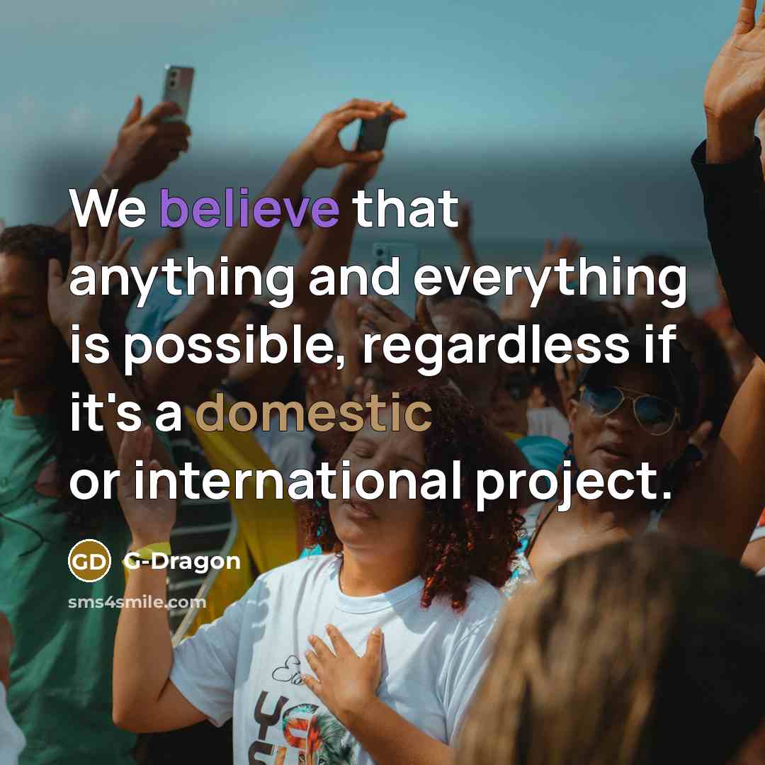 “We believe that anything and everything is possible, regardless if…” quote by G-Dragon