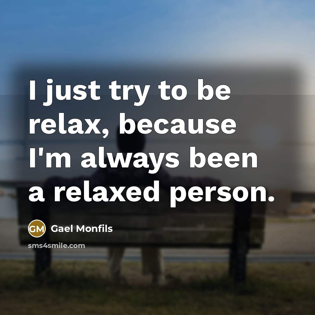 “I just try to be relax, because I'm always been…” quote by Gael Monfils