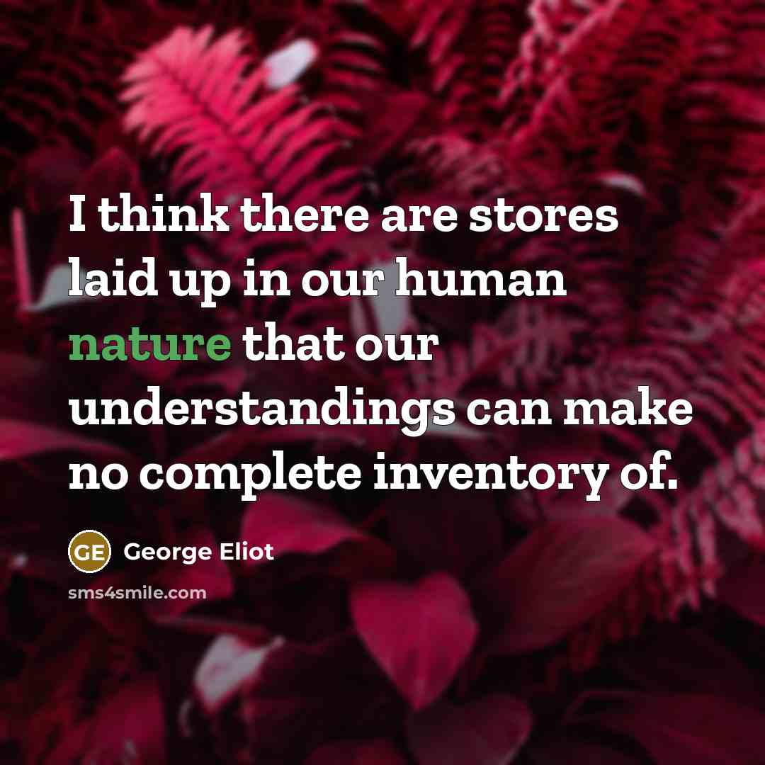 “I think there are stores laid up in our human…” quote by George Eliot