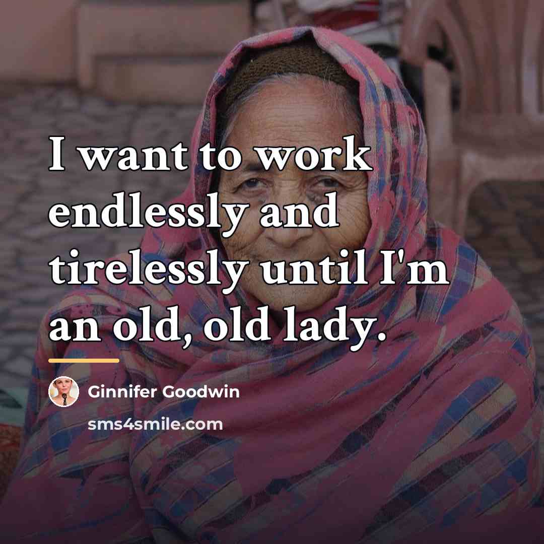 “I want to work endlessly and tirelessly until I'm an…” quote by Ginnifer Goodwin