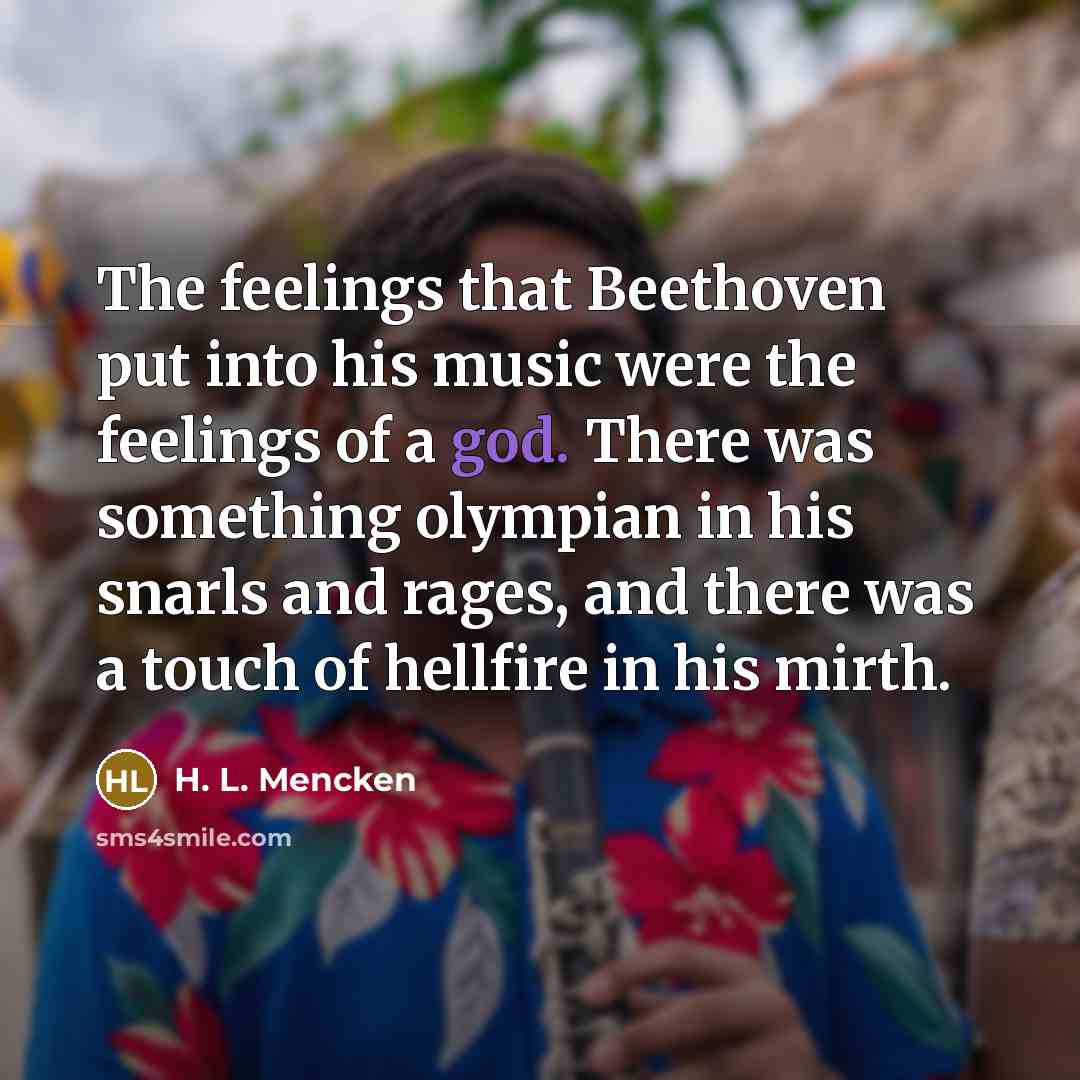 “The feelings that Beethoven put into his music were the…” quote by H. L. Mencken