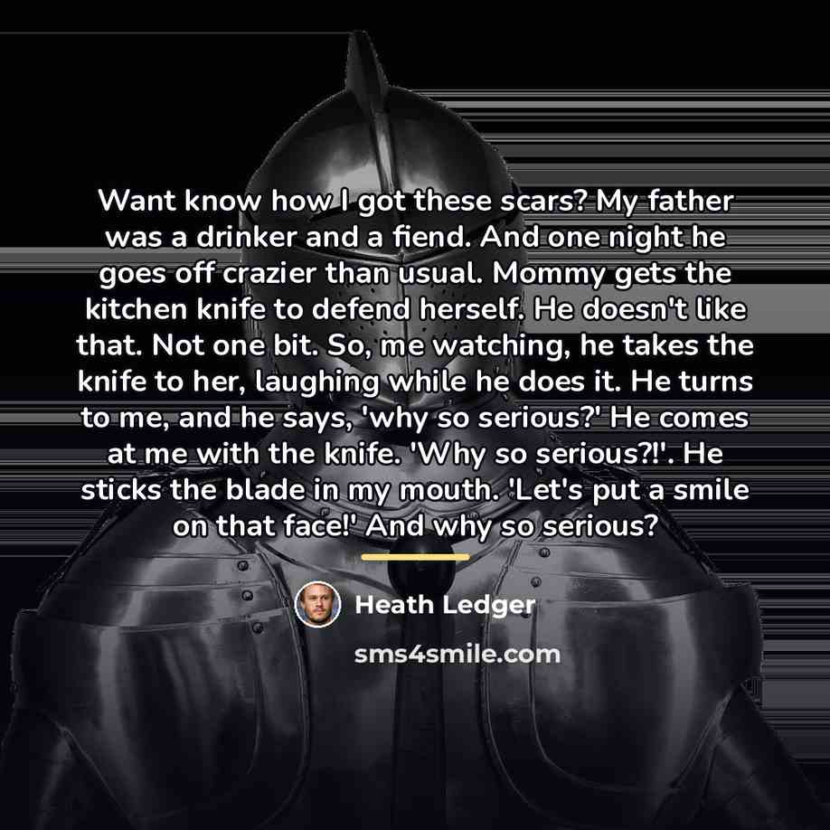 “Want know how I got these scars? My father was…” quote by Heath Ledger
