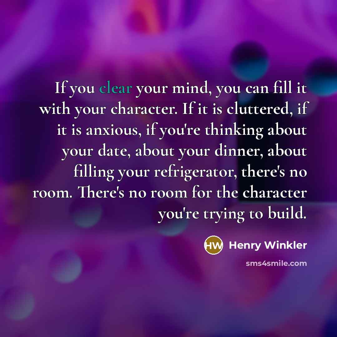 “If you clear your mind, you can fill it with…” quote by Henry Winkler