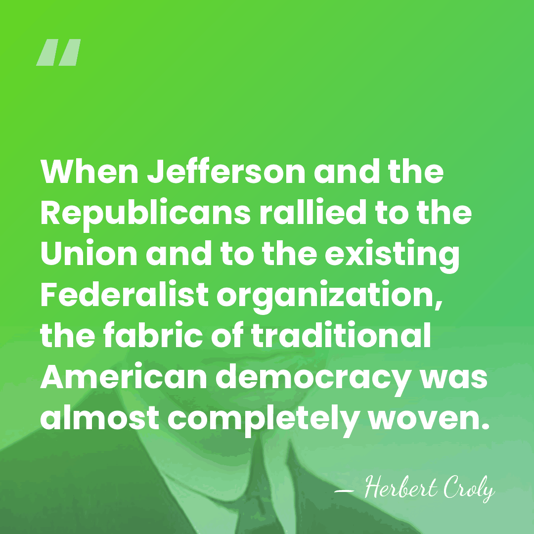 When Jefferson and the Republicans rallied to the Union and to the&hellip; - Herbert Croly
