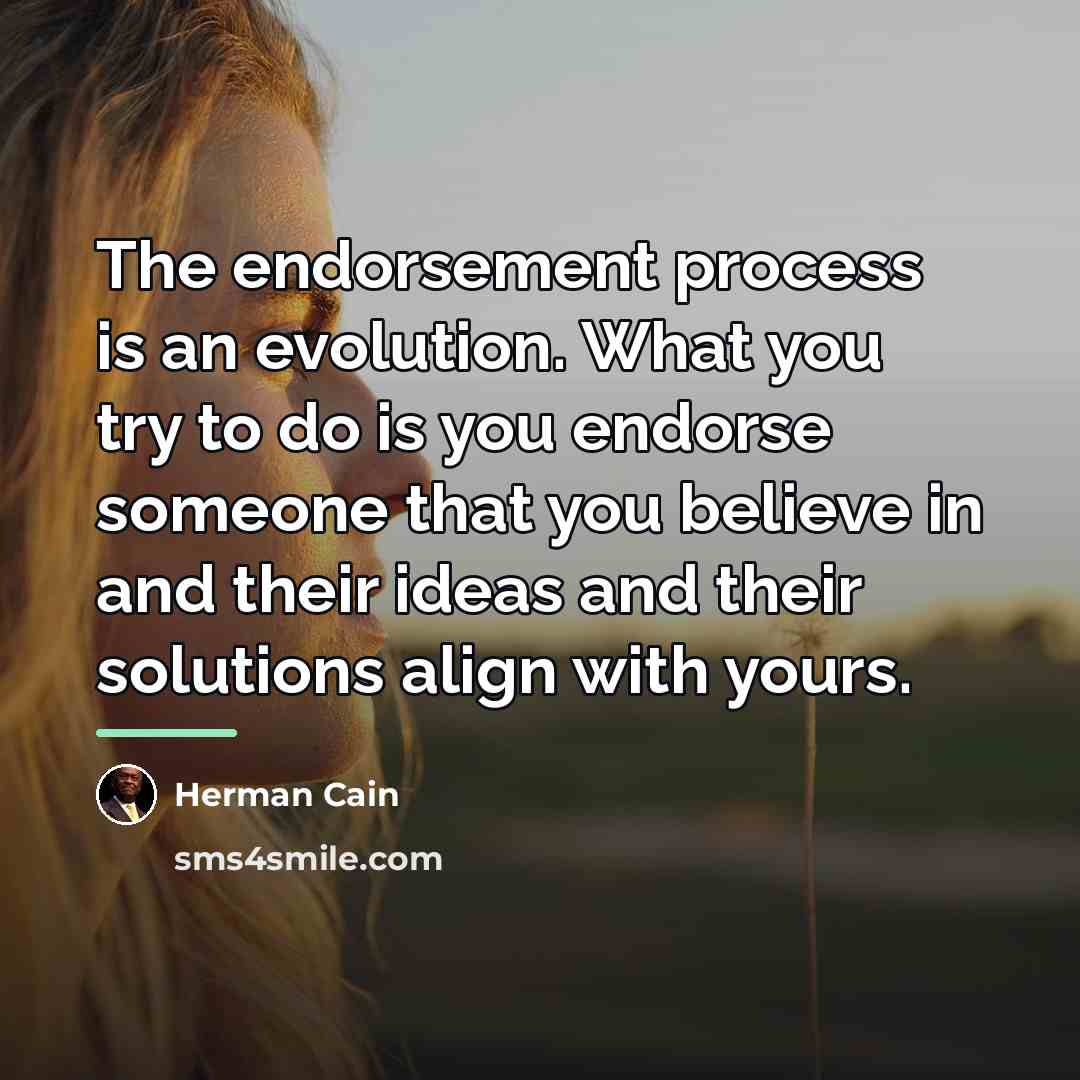 “The endorsement process is an evolution. What you try to…” quote by Herman Cain