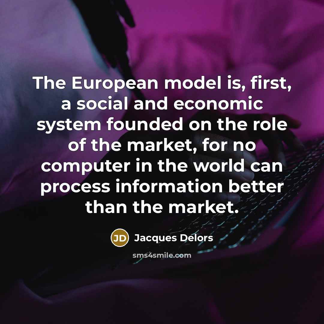 “The European model is, first, a social and economic system…” quote by Jacques Delors