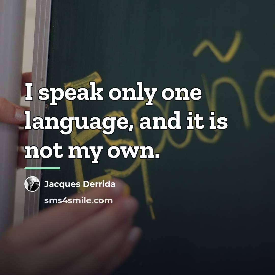 “I speak only one language, and it is not my…” quote by Jacques Derrida