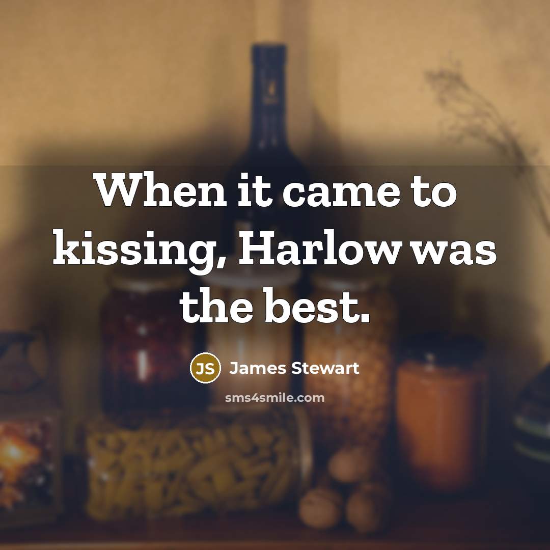“When it came to kissing, Harlow was the best.…” quote by James Stewart
