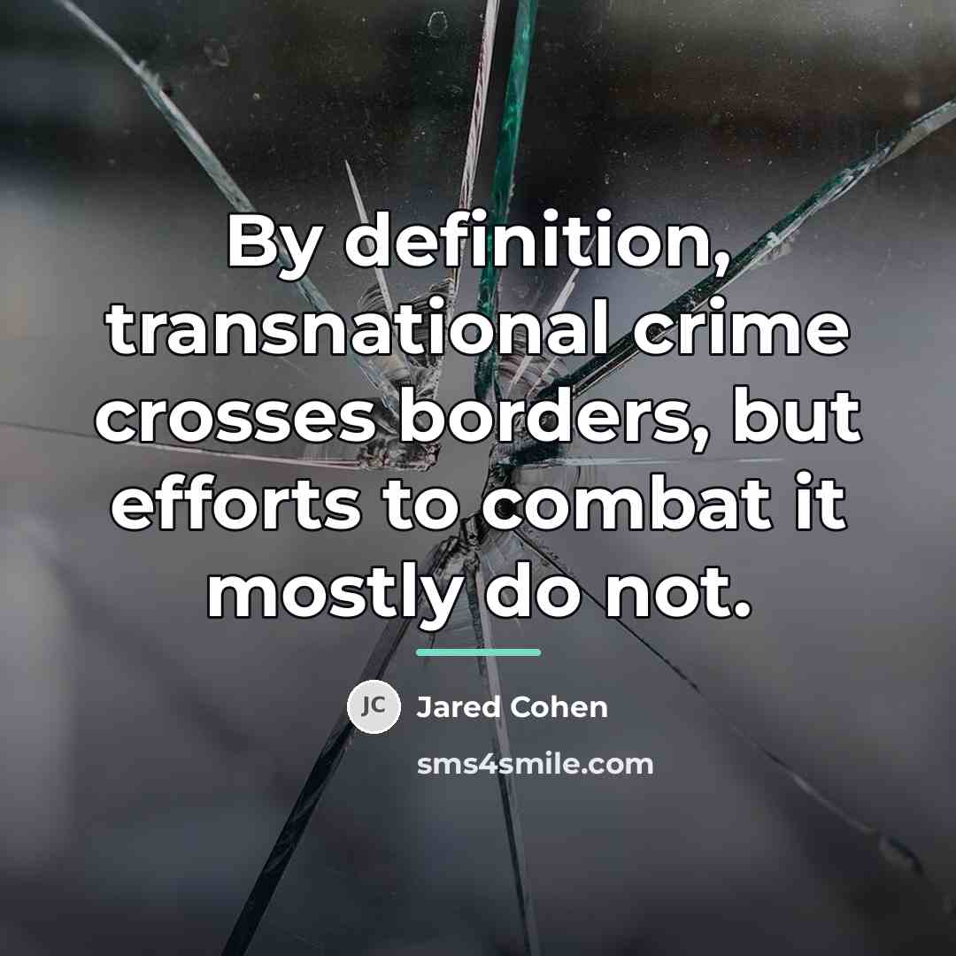 “By definition, transnational crime crosses borders, but efforts to combat…” quote by Jared Cohen