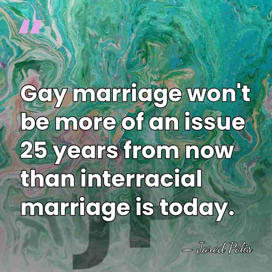 Gay marriage won't be more of an issue 25 years from now&hellip; - Jared Polis