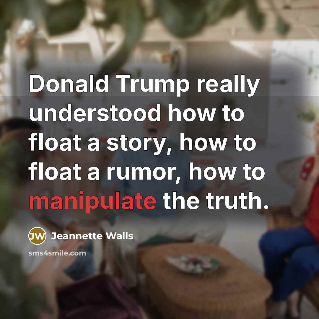 “Donald Trump really understood how to float a story, how…” quote by Jeannette Walls