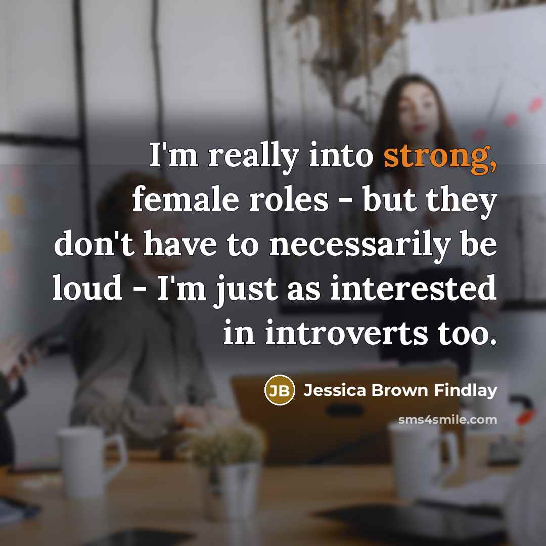 “I'm really into strong, female roles - but they don't…” quote by Jessica Brown Findlay