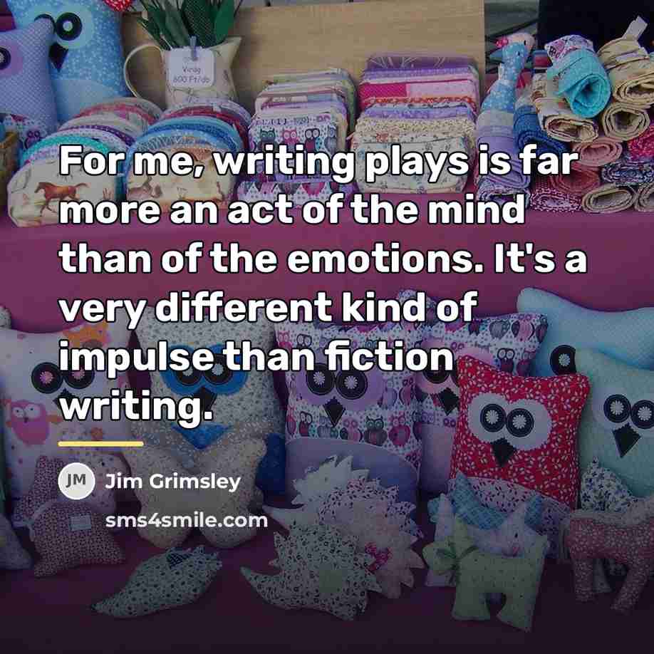 “For me, writing plays is far more an act of…” quote by Jim Grimsley