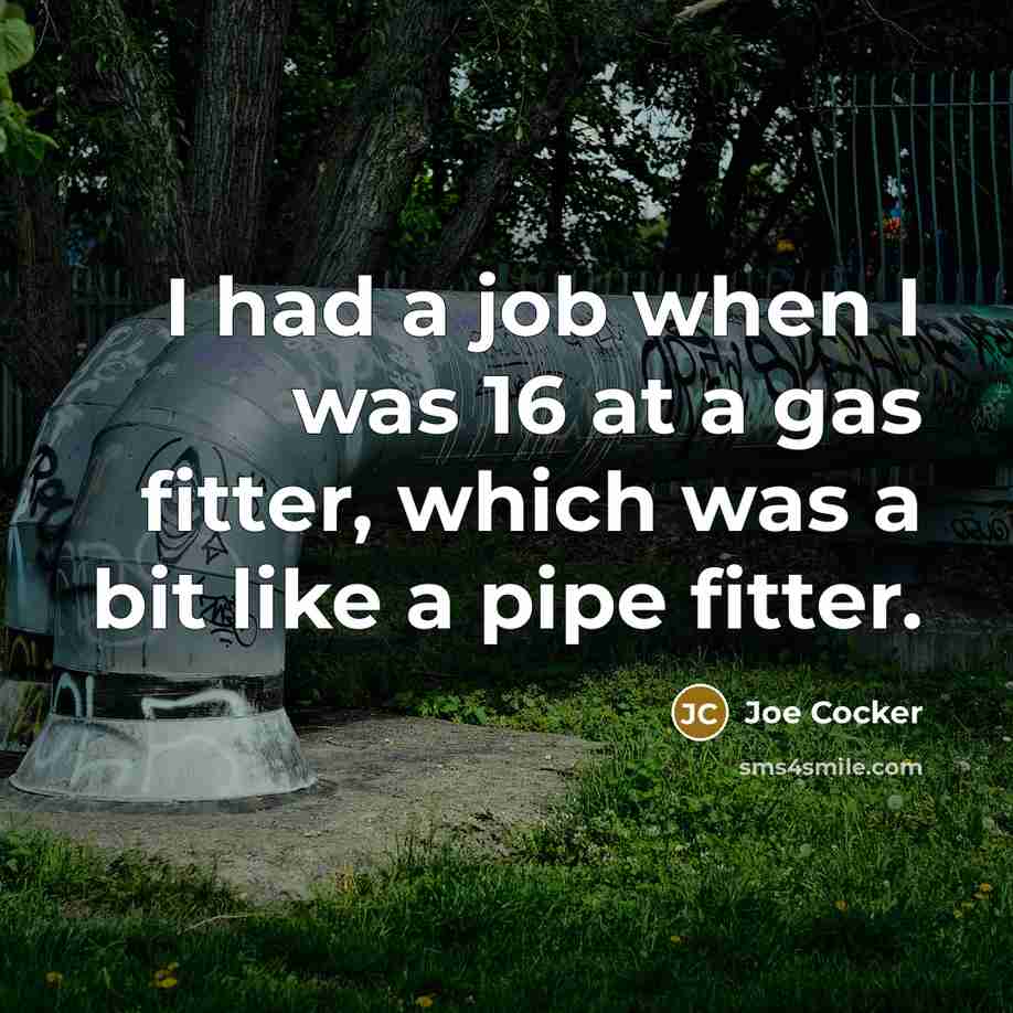 “I had a job when I was 16 at a…” quote by Joe Cocker