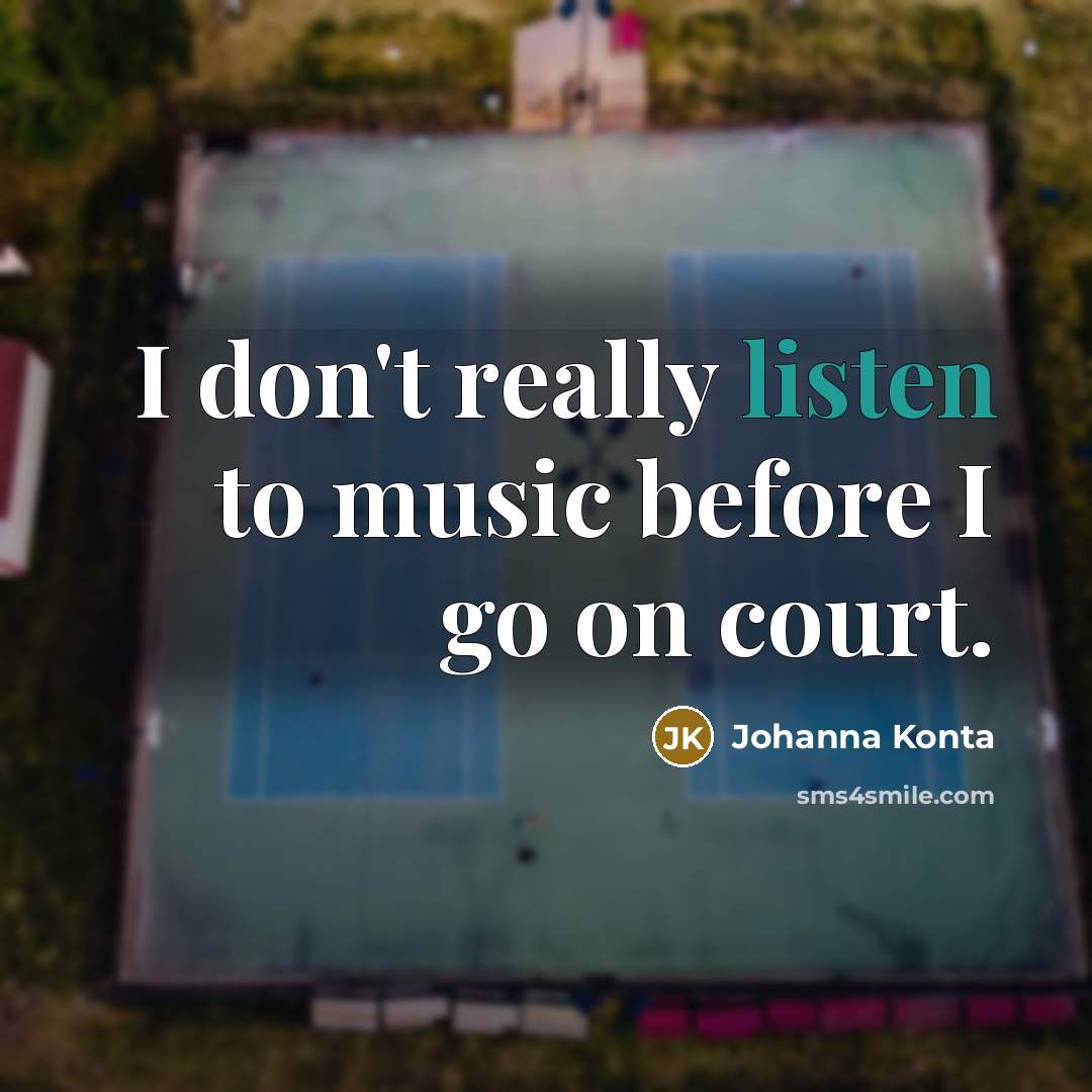 “I don't really listen to music before I go on…” quote by Johanna Konta