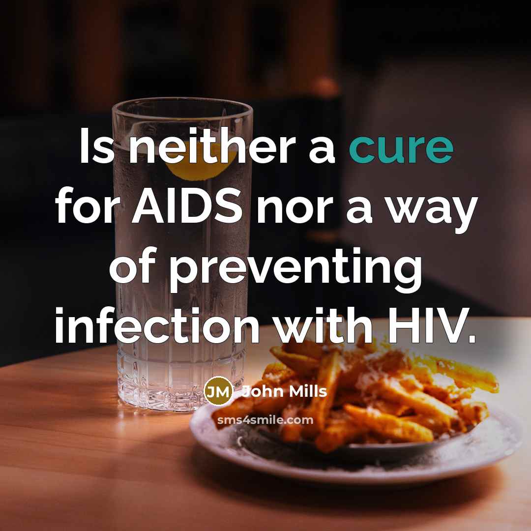 “Is neither a cure for AIDS nor a way of…” quote by John Mills
