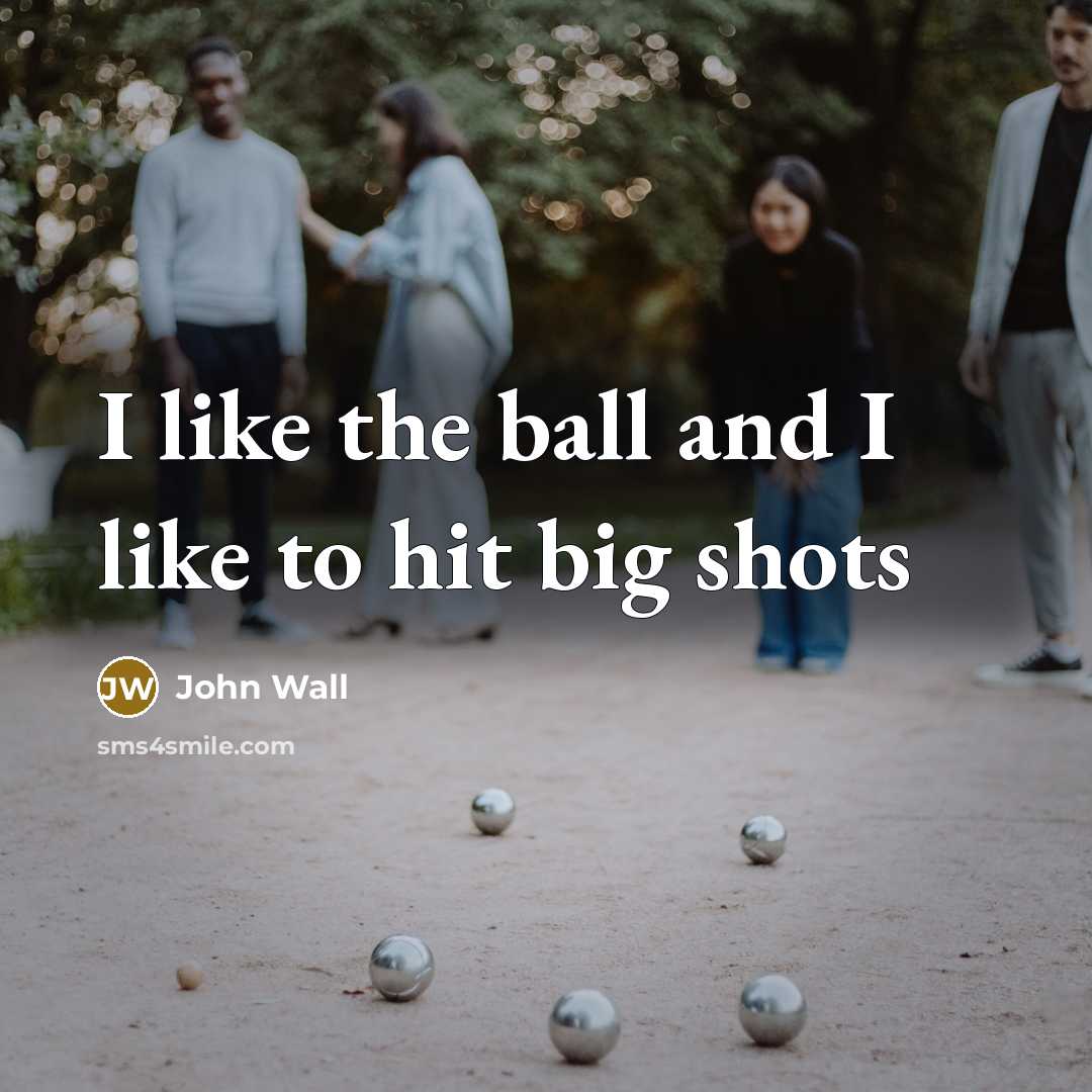 “I like the ball and I like to hit big shots” quote by John Wall