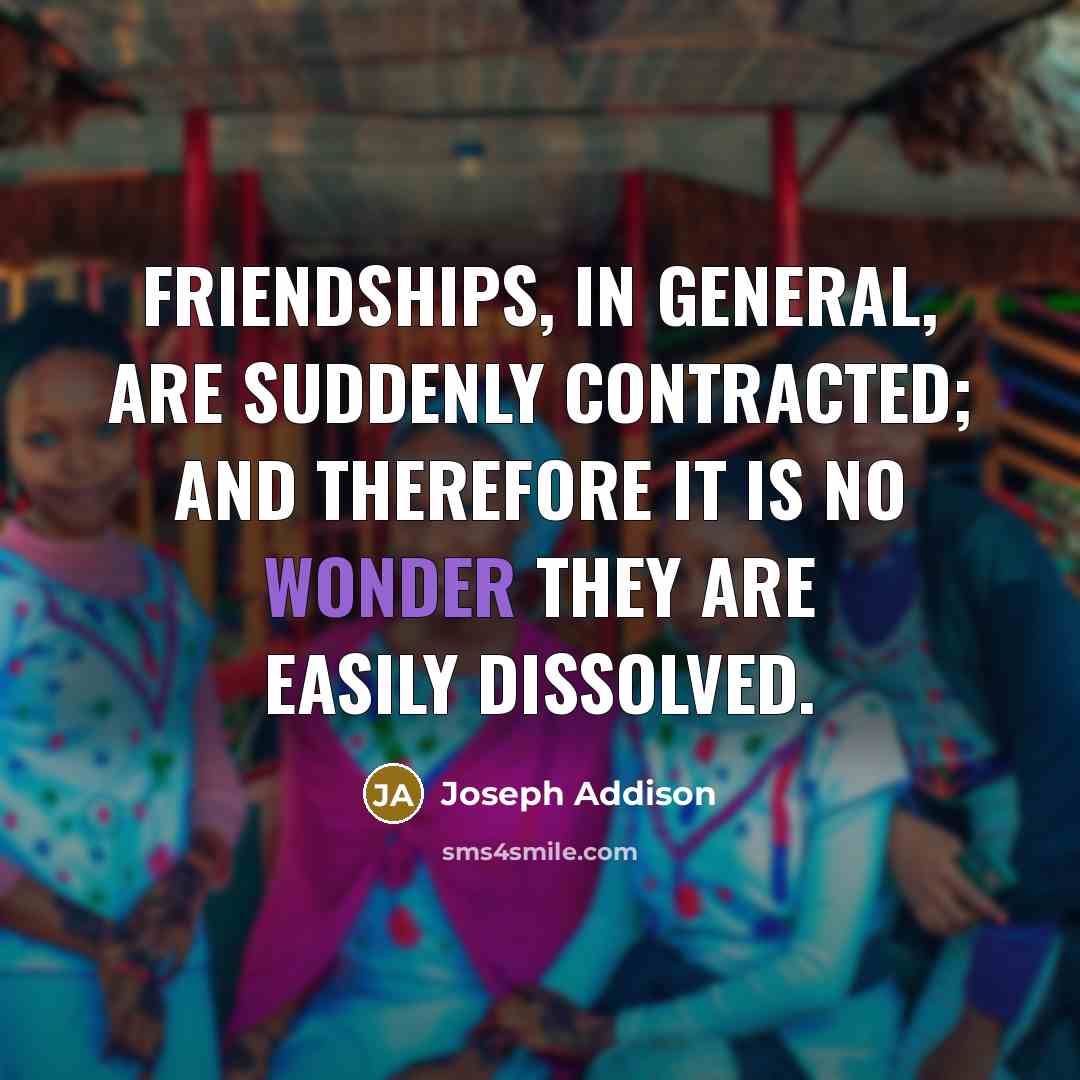 “Friendships, in general, are suddenly contracted; and therefore it is…” quote by Joseph Addison