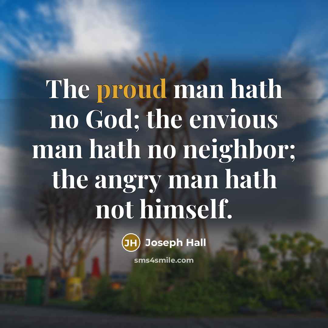 “The proud man hath no God; the envious man hath…” quote by Joseph Hall