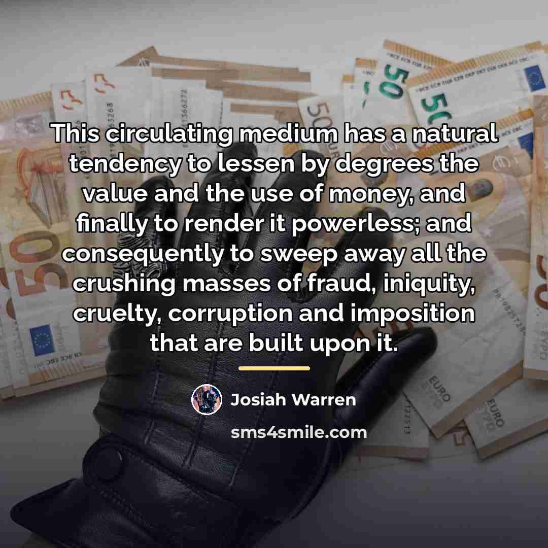“This circulating medium has a natural tendency to lessen by…” quote by Josiah Warren