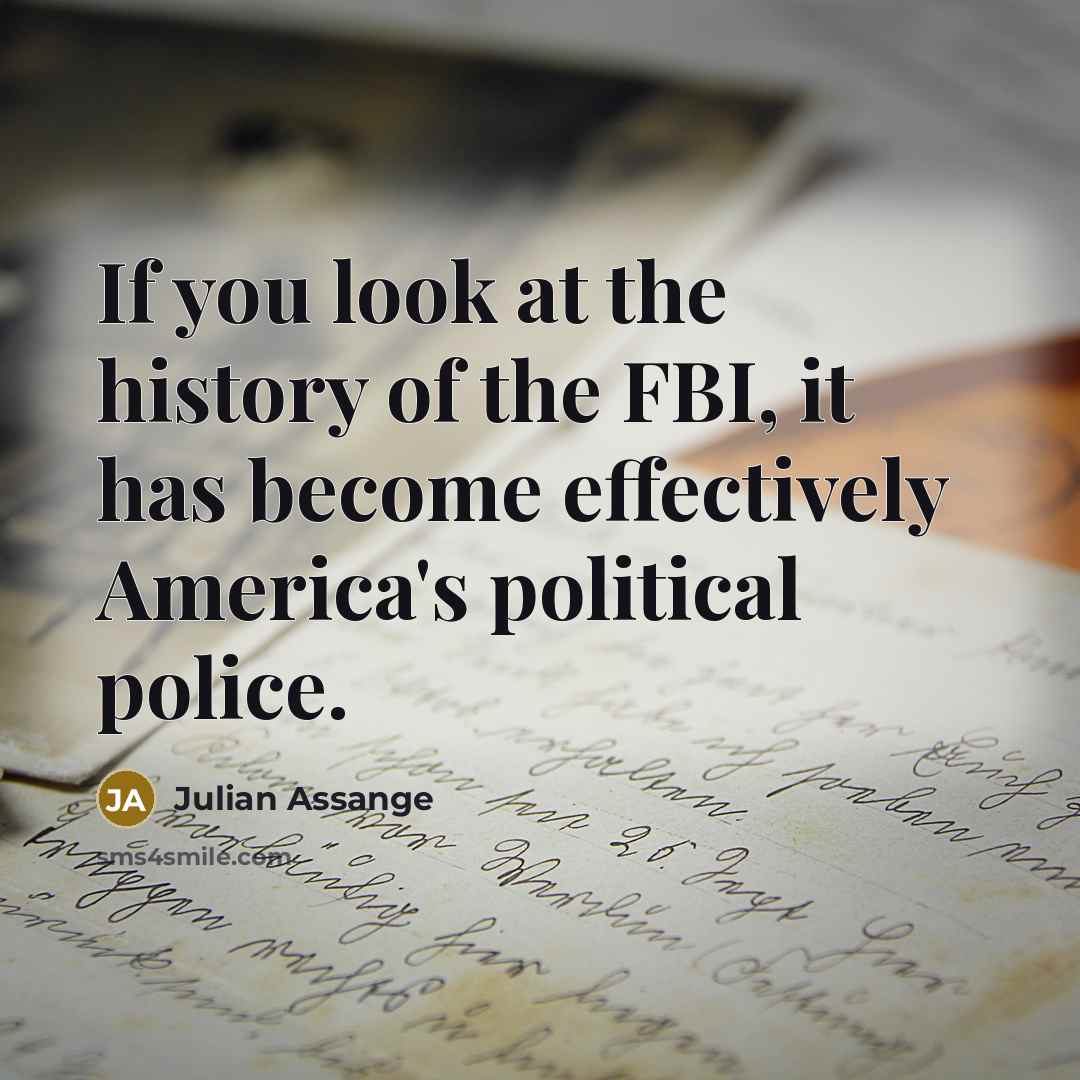 “If you look at the history of the FBI, it…” quote by Julian Assange