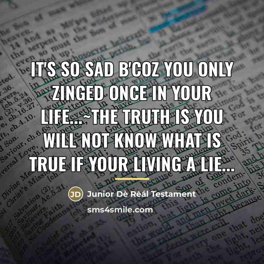 “It's so Sad B'coz you only Zinged once in your…” quote by Junior Dè Rèál Testament