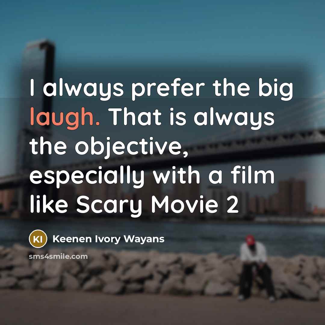 “I always prefer the big laugh. That is always the…” quote by Keenen Ivory Wayans
