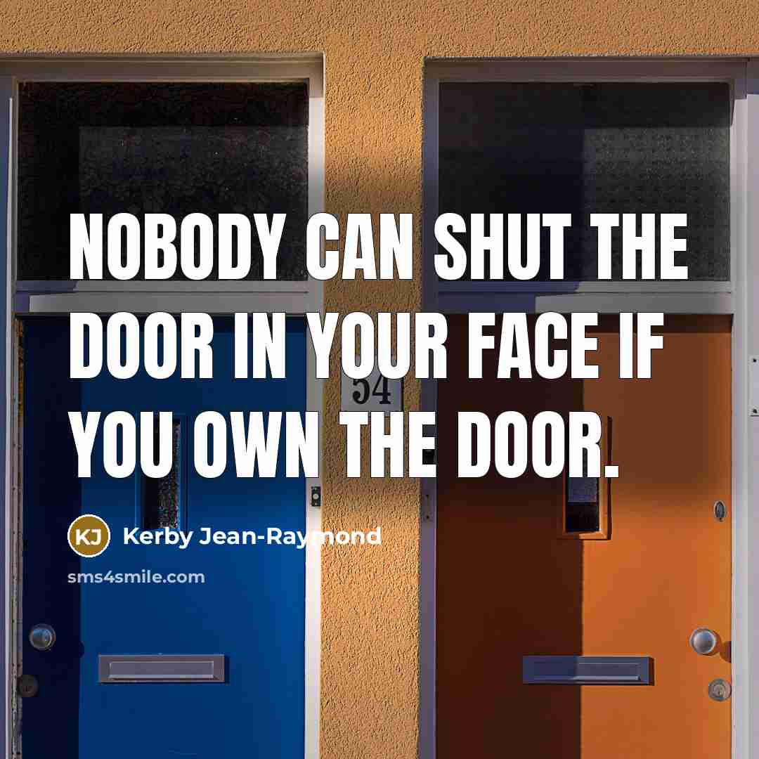 “Nobody can shut the door in your face if you…” quote by Kerby Jean-Raymond