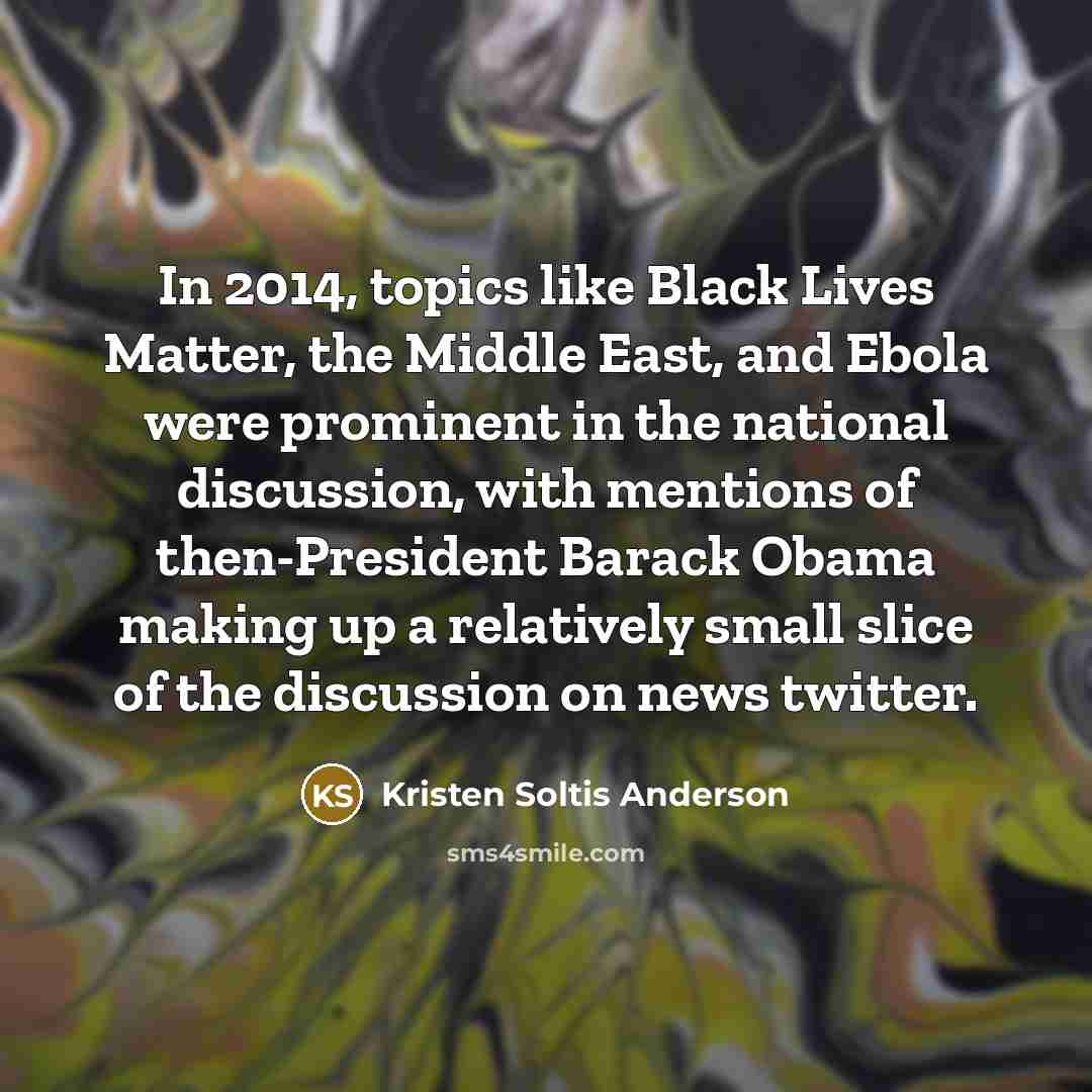 “In 2014, topics like Black Lives Matter, the Middle East,…” quote by Kristen Soltis Anderson
