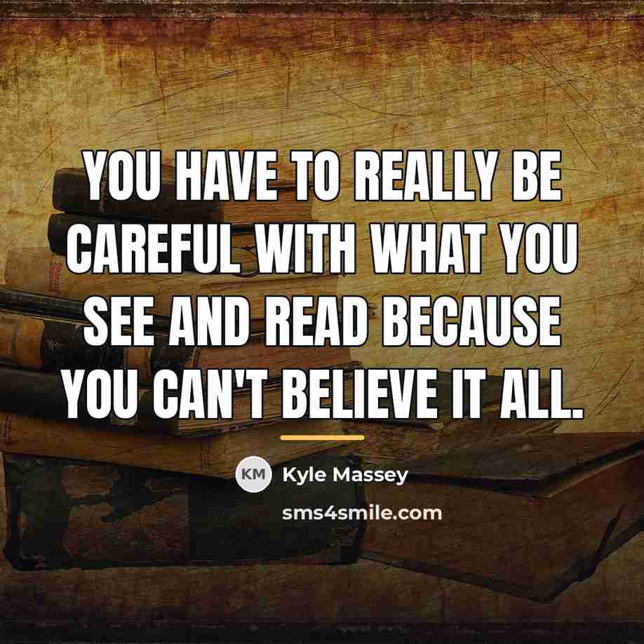 “You have to really be careful with what you see…” quote by Kyle Massey