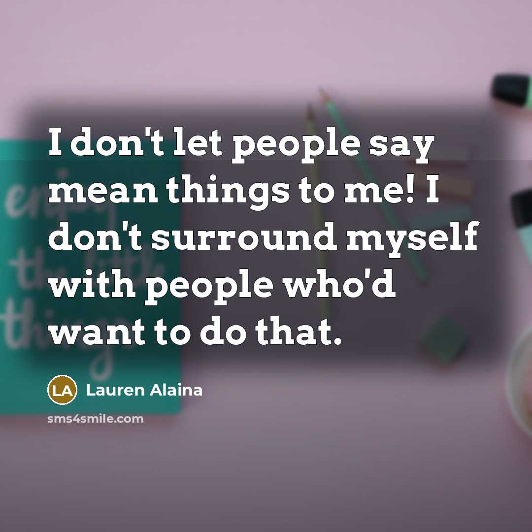 “I don't let people say mean things to me! I…” quote by Lauren Alaina