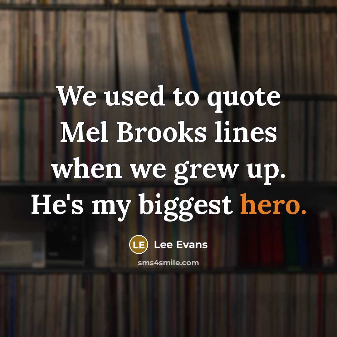 “We used to quote Mel Brooks lines when we grew…” quote by Lee Evans