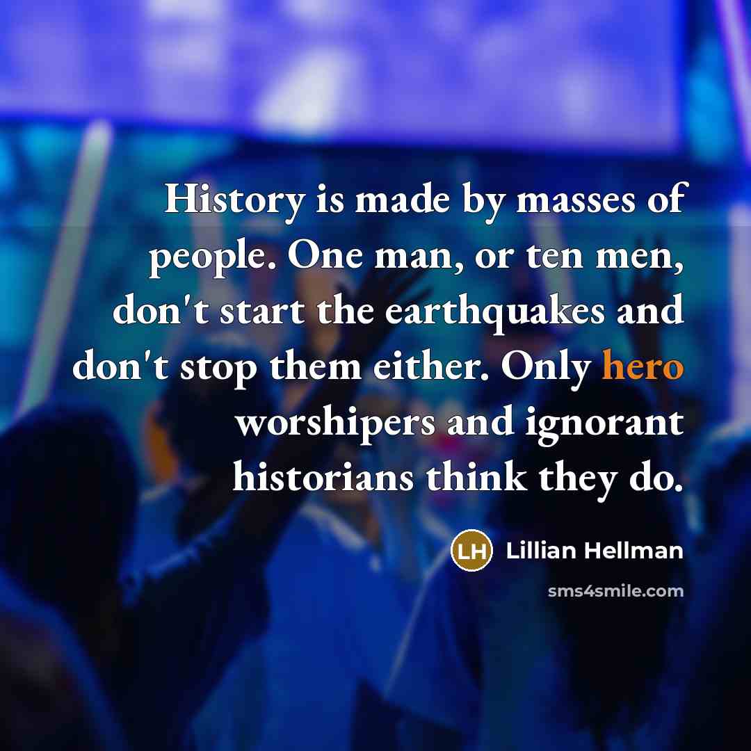 “History is made by masses of people. One man, or…” quote by Lillian Hellman