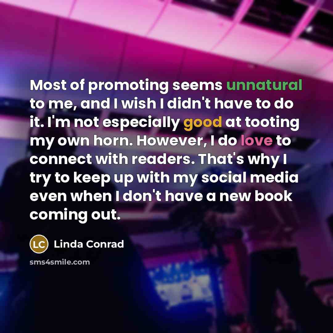 “Most of promoting seems unnatural to me, and I wish…” quote by Linda Conrad