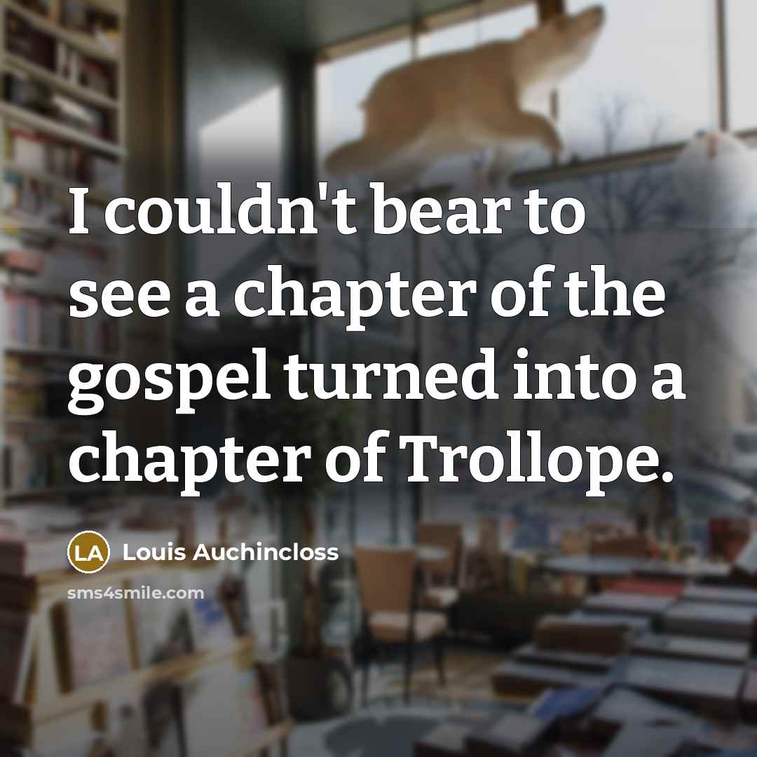 “I couldn't bear to see a chapter of the gospel…” quote by Louis Auchincloss