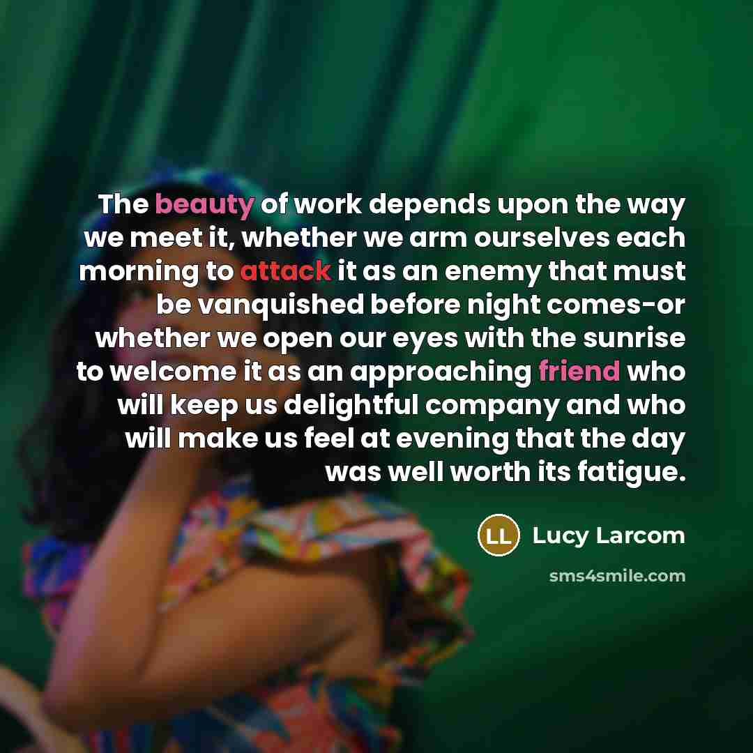 “The beauty of work depends upon the way we meet…” quote by Lucy Larcom