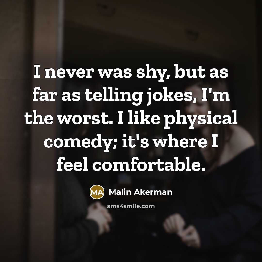 “I never was shy, but as far as telling jokes,…” quote by Malin Akerman
