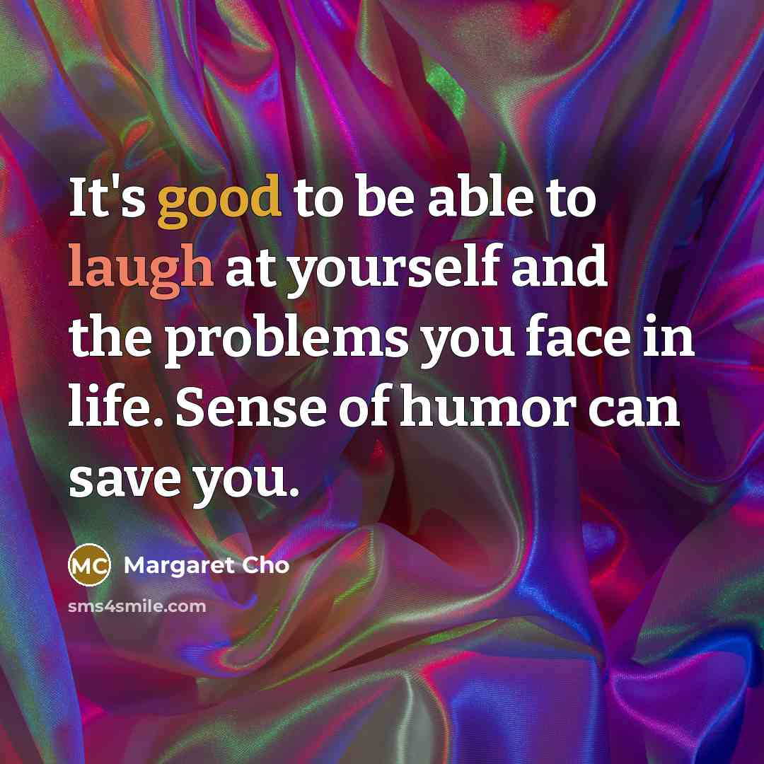 “It's good to be able to laugh at yourself and…” quote by Margaret Cho