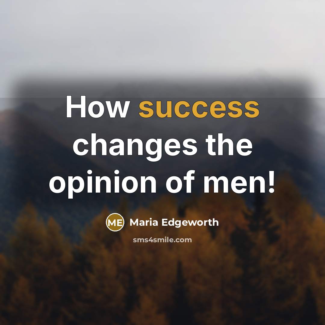 “How success changes the opinion of men!” quote by Maria Edgeworth