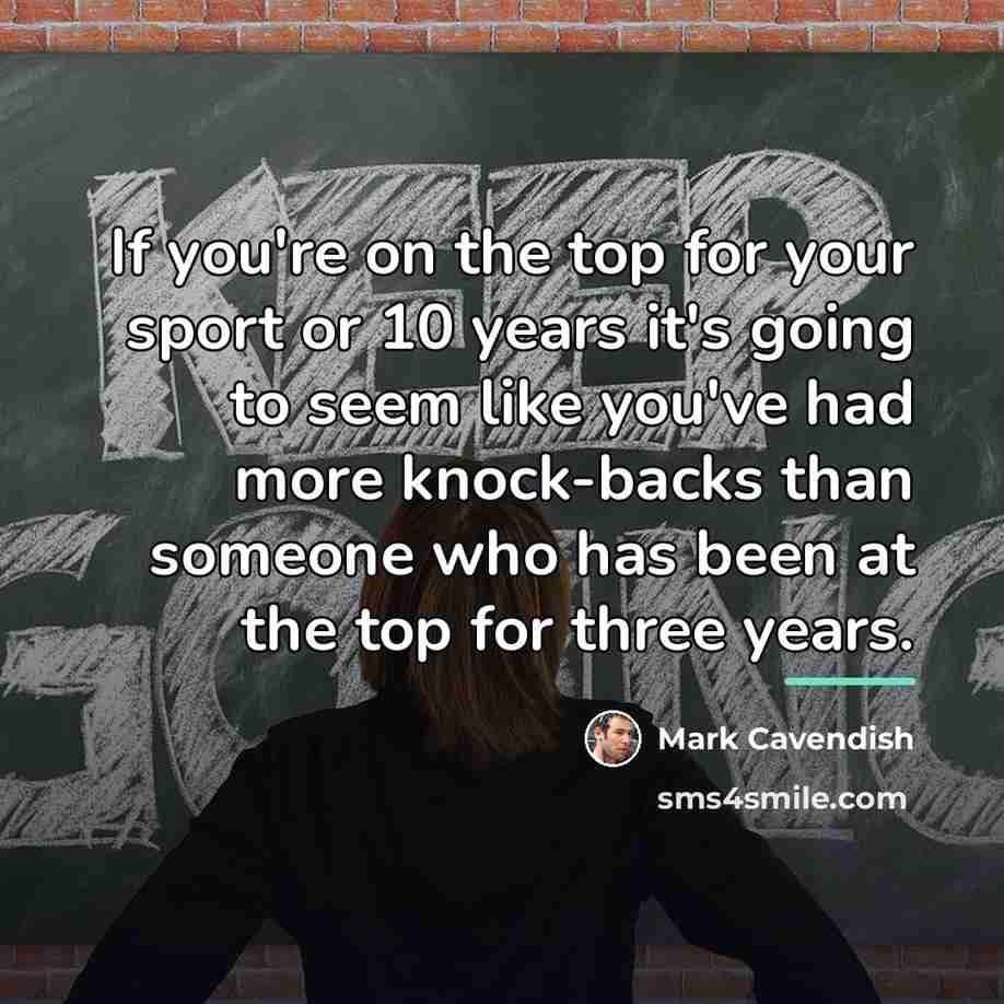 “If you're on the top for your sport or 10…” quote by Mark Cavendish