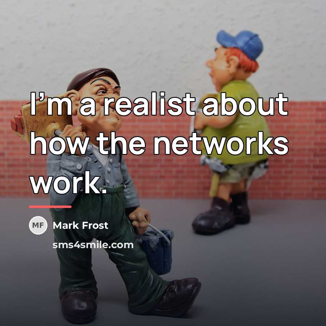 “I'm a realist about how the networks work.…” quote by Mark Frost