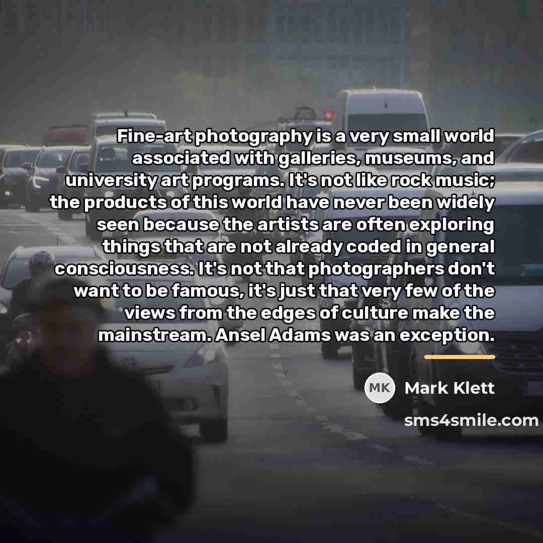 “Fine-art photography is a very small world associated with galleries,…” quote by Mark Klett
