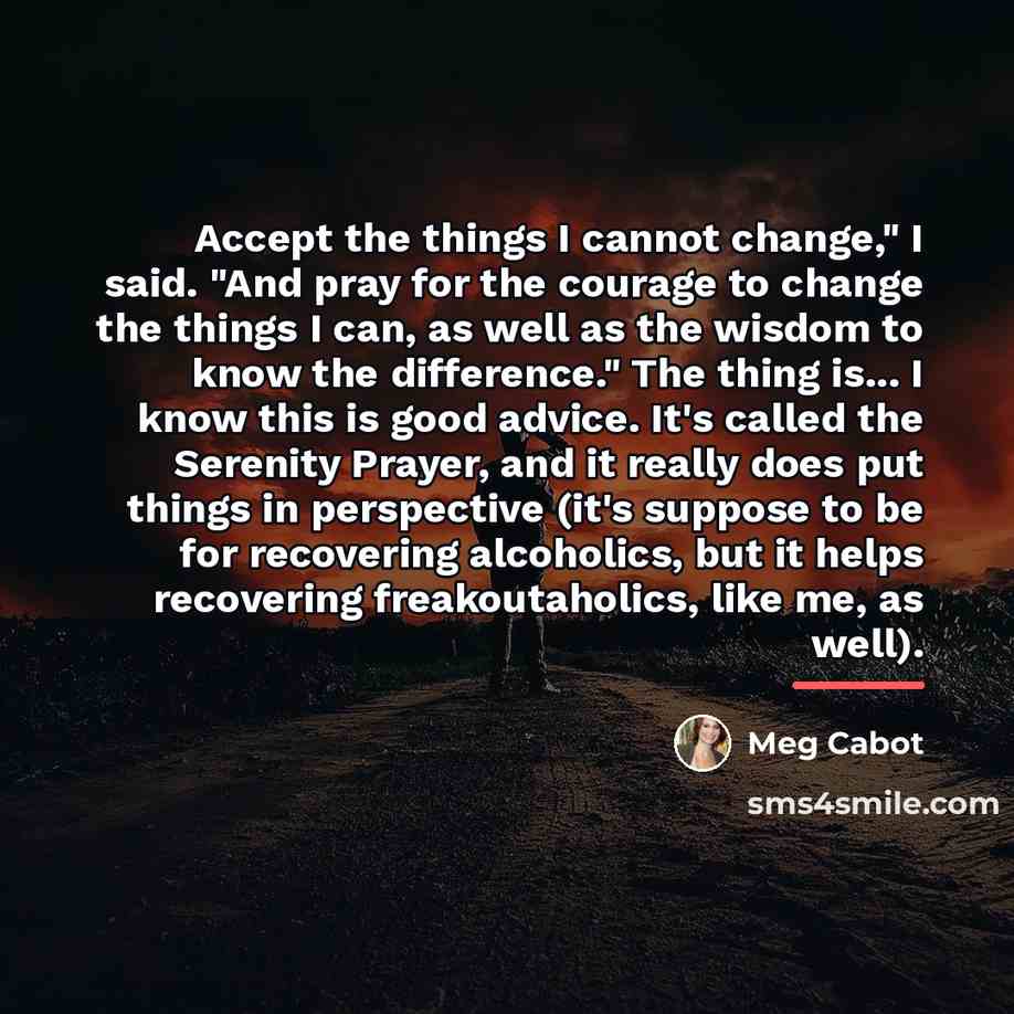 “Accept the things I cannot change," I said. "And pray…” quote by Meg Cabot
