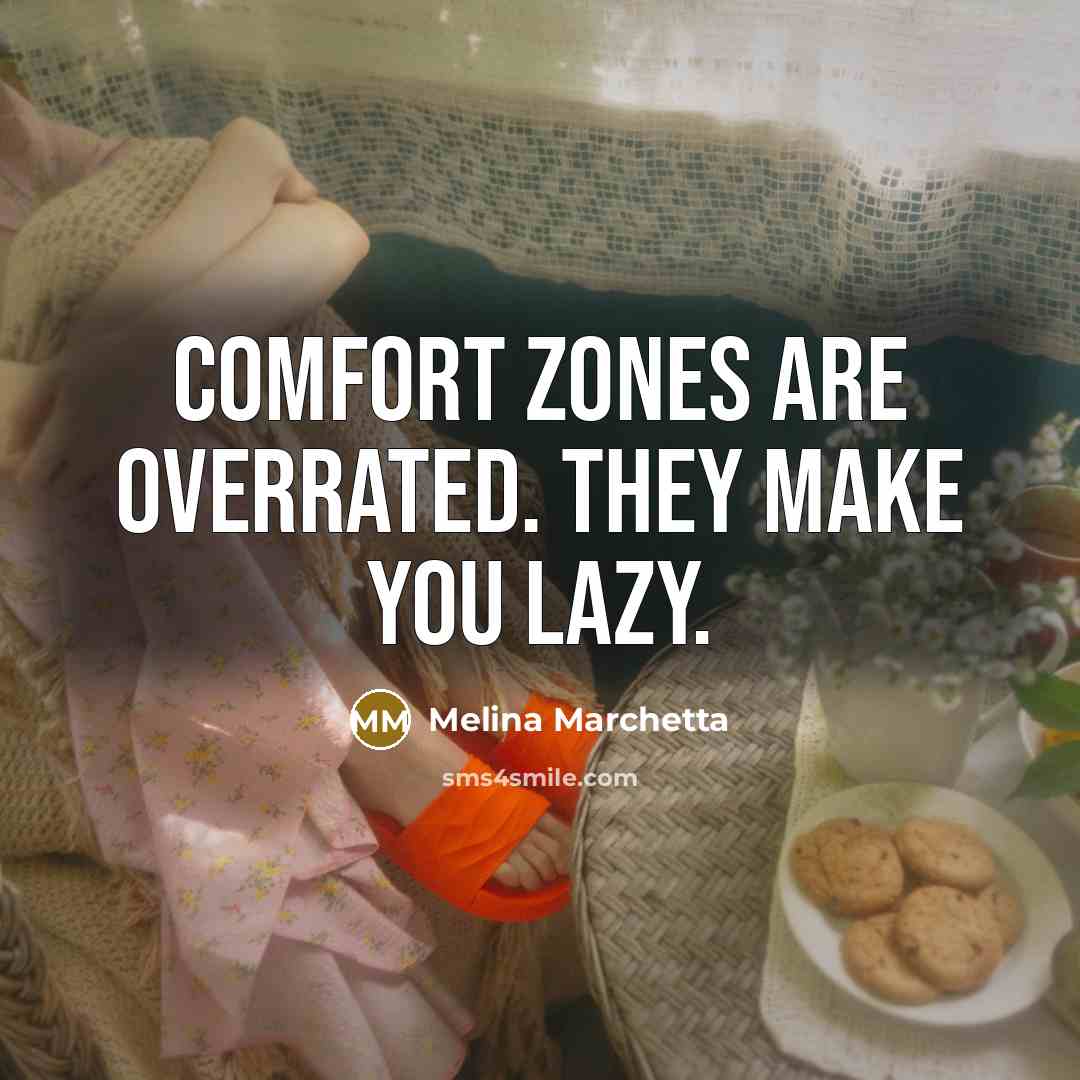 “Comfort zones are overrated. They make you lazy.…” quote by Melina Marchetta