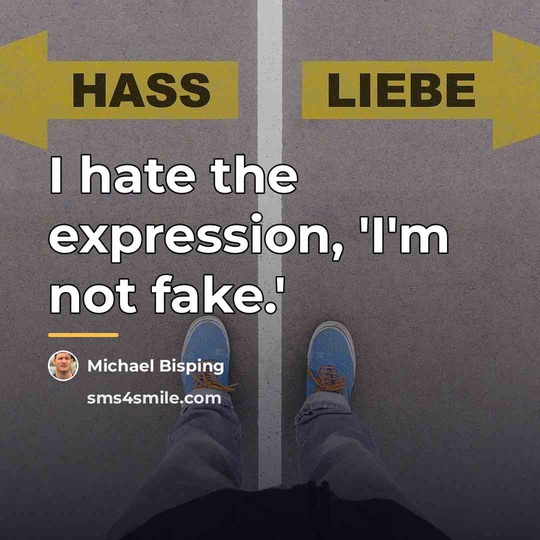 “I hate the expression, 'I'm not fake.'…” quote by Michael Bisping