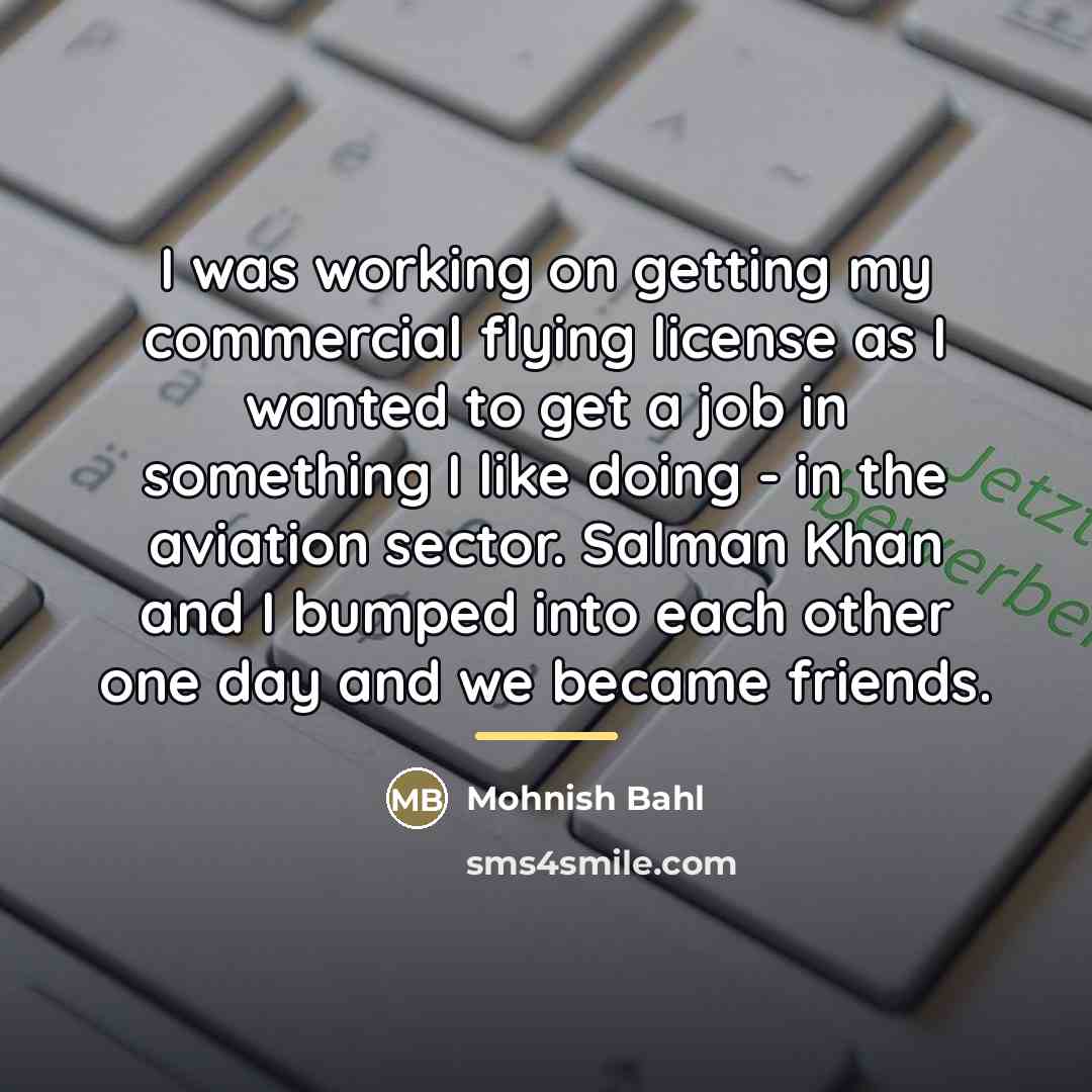 “I was working on getting my commercial flying license as…” quote by Mohnish Bahl